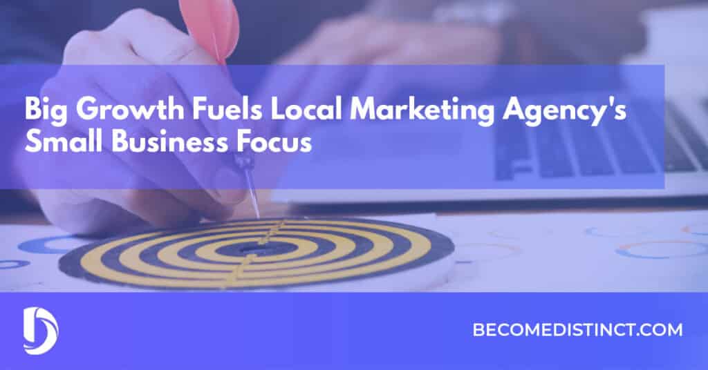 Big Growth Fuels Local Marketing Agencys Small Business Focus