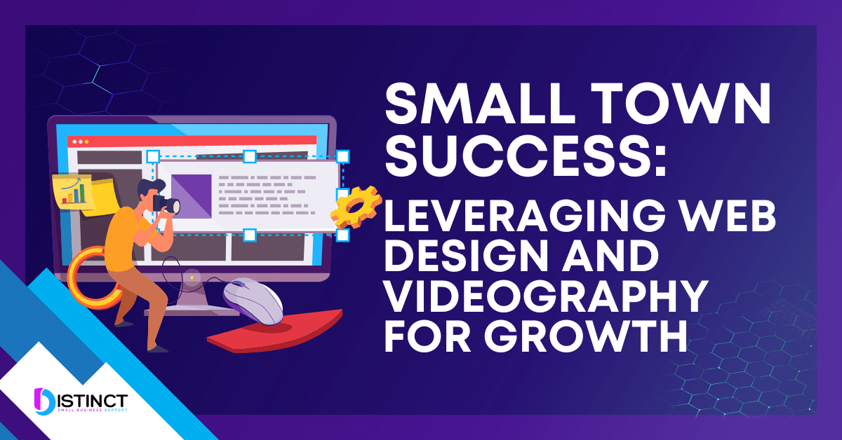 Small Town Success: Leveraging Web Design and Videography for Growth